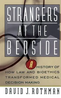 Fremde am Krankenbett: Eine Geschichte, wie Recht und Bioethik die medizinische Entscheidungsfindung veränderten - Strangers at the Bedside: A History of How Law and Bioethics Transformed Medical Decision Making