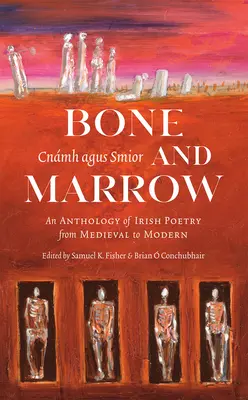 Knochen und Knochenmark/Cnmh Agus Smior: Eine Anthologie der irischen Poesie vom Mittelalter bis zur Moderne - Bone and Marrow/Cnmh Agus Smior: An Anthology of Irish Poetry from Medieval to Modern