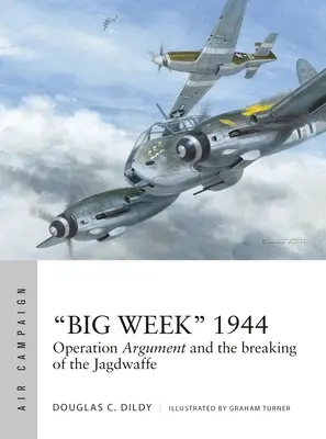 Große Woche“ 1944: Operation Argument und die Zerschlagung der Jagdwaffe“ - Big Week