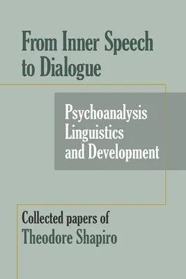 Vom inneren Sprechen zum Dialog: Psychoanalyse und Entwicklung - Gesammelte Aufsätze von Theodore Shapiro - From Inner Speech to Dialogue: Psychoanalysis and Development-Collected Papers of Theodore Shapiro