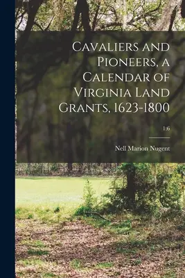 Kavaliere und Pioniere, ein Kalender der Landzuteilungen in Virginia, 1623-1800; 1: 6 - Cavaliers and Pioneers, a Calendar of Virginia Land Grants, 1623-1800; 1: 6