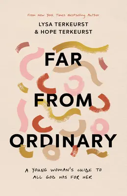 Weit entfernt vom Gewöhnlichen: Der Leitfaden einer jungen Frau zu den Plänen, die Gott für sie hat - Far from Ordinary: A Young Woman's Guide to the Plans God Has for Her