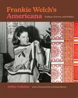 Frankie Welch's Americana: Mode, Schals und Politik - Frankie Welch's Americana: Fashion, Scarves, and Politics