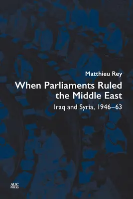 Als Parlamente den Nahen Osten beherrschten: Irak und Syrien, 1946-63 - When Parliaments Ruled the Middle East: Iraq and Syria, 1946-63