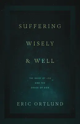 Klug und gut leiden: Der Kummer Hiobs und die Gnade Gottes - Suffering Wisely and Well: The Grief of Job and the Grace of God