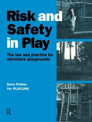 Risiko und Sicherheit beim Spielen: Recht und Praxis für Abenteuerspielplätze - Risk and Safety in Play: The Law and Practice for Adventure Playgrounds