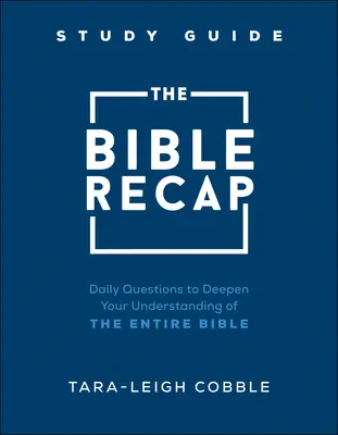 Der Bibel Rekapitulation Studienführer: Tägliche Fragen zur Vertiefung des Verständnisses der gesamten Bibel - The Bible Recap Study Guide: Daily Questions to Deepen Your Understanding of the Entire Bible