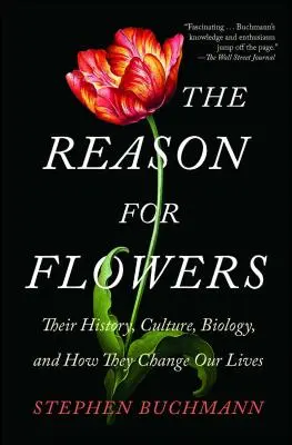 Der Grund für Blumen: Ihre Geschichte, Kultur, Biologie und wie sie unser Leben verändern - The Reason for Flowers: Their History, Culture, Biology, and How They Change Our Lives