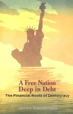 Eine freie Nation tief in den Schulden: Die finanziellen Wurzeln der Demokratie - A Free Nation Deep in Debt: The Financial Roots of Democracy