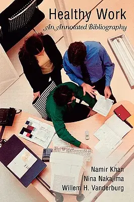 Gesunde Arbeit: Eine kommentierte Bibliographie - Healthy Work: An Annotated Bibliography