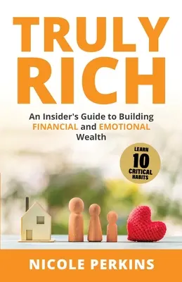 Wahrhaftig reich: Ein Insider-Leitfaden zum Aufbau von finanziellem und emotionalem Reichtum - Truly Rich: An Insider's Guide to Building Financial and Emotional Wealth