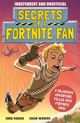 Geheimnisse eines Fortnite-Fans (unabhängig und inoffiziell): Das faktenreiche, spaßige, inoffizielle Fortnite-Abenteuer! - Secrets of a Fortnite Fan (Independent & Unofficial): The Fact-Packed, Fun-Filled Unofficial Fortnite Adventure!