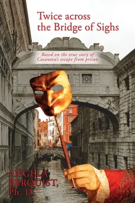 Zweimal über die Seufzerbrücke: Basierend auf der wahren Geschichte von Casanovas Flucht aus dem Gefängnis - Twice Across the Bridge of Sighs: Based on the True Story of Casanova's Escape From Prison