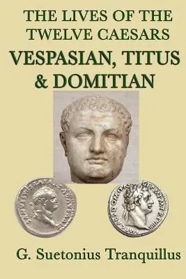 Das Leben der zwölf Cäsaren -Vespasian, Titus & Domitian- - The Lives of the Twelve Caesars -Vespasian, Titus & Domitian-