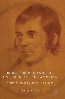 Robert Burns und die Vereinigten Staaten von Amerika: Poesie, Druck und Erinnerung 1786-1866 - Robert Burns and the United States of America: Poetry, Print, and Memory 1786-1866