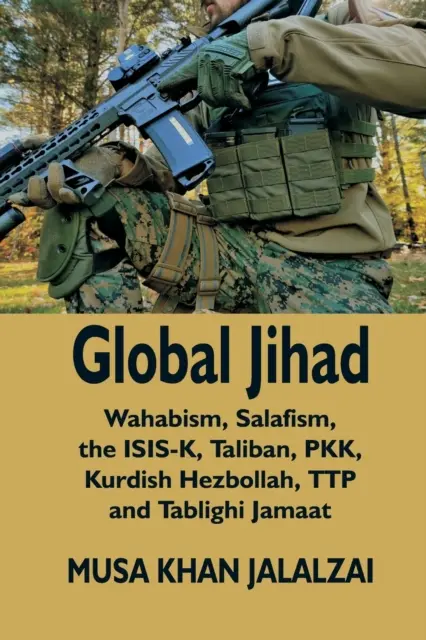 Globaler Dschihad: Wahabismus, Salafismus, die ISIS-K, Taliban, PKK, kurdische Hisbollah, TTP und Tablighi Jamaat - Global Jihad: Wahabism, Salafism, the ISIS-K, Taliban, PKK, Kurdish Hezbollah, TTP and Tablighi Jamaat