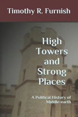 Hohe Türme und feste Plätze: Eine politische Geschichte von Mittelerde - High Towers and Strong Places: A Political History of Middle-earth