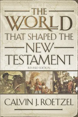 Die Welt, die das Neue Testament geformt hat, überarbeitete Ausgabe - The World That Shaped the New Testament, Revised Edition
