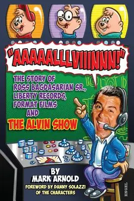 Aaaaalllviiinnn!: Die Geschichte von Ross Bagdasarian, Sr., Liberty Records, Format Films und der Alvin Show - Aaaaalllviiinnn!: The Story of Ross Bagdasarian, Sr., Liberty Records, Format Films and The Alvin Show