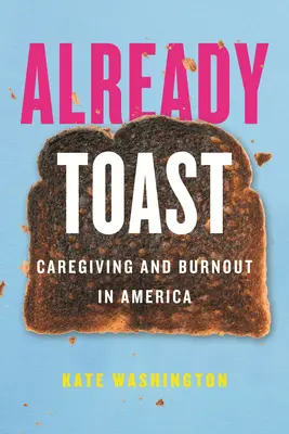 Bereits Toast: Caregiving und Burnout in Amerika - Already Toast: Caregiving and Burnout in America