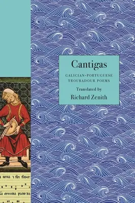 Cantigas: Galizisch-portugiesische Troubadour-Gedichte - Cantigas: Galician-Portuguese Troubadour Poems