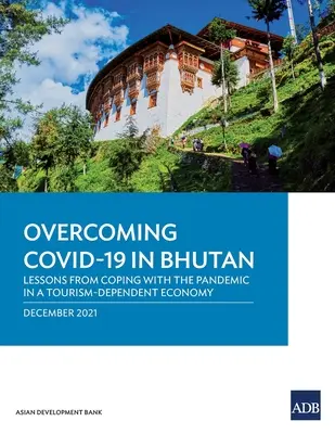 Überwindung von Covid-19 in Bhutan: Lehren aus der Bewältigung der Pandemie in einer vom Tourismus abhängigen Wirtschaft - Overcoming Covid-19 in Bhutan: Lessons from Coping with the Pandemic in a Tourism-Dependent Economy