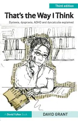 So denke ich nun mal: Legasthenie, Dyspraxie, ADHS und Dyskalkulie erklärt - That's the Way I Think: Dyslexia, dyspraxia, ADHD and dyscalculia explained