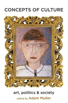 Konzepte der Kultur: Kunst, Politik und Gesellschaft (neu) - Concepts of Culture: Art, Politics and Society (New)