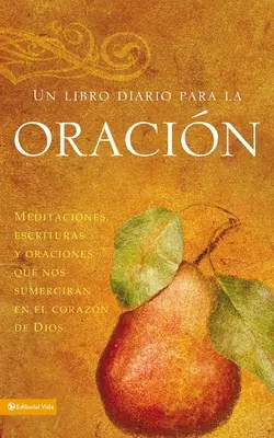 Un Libro Diario Para La Oracin: Meditaciones, Escrituras Y Oraciones Que Nos Sumergirn En El Corazn de Dios