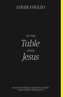 Zu Tisch mit Jesus: 66 Tage, um Christus näher zu kommen und Ihren Glauben zu stärken - At the Table with Jesus: 66 Days to Draw Closer to Christ and Fortify Your Faith