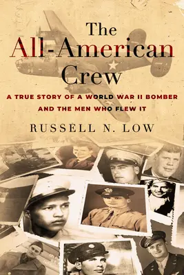 Die All-American Crew: Eine wahre Geschichte über einen Bomber aus dem Zweiten Weltkrieg und die Männer, die ihn flogen - The All-American Crew: A True Story of a World War II Bomber and the Men Who Flew It