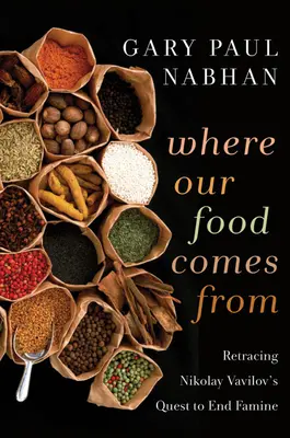 Wo unser Essen herkommt: Auf den Spuren von Nikolay Vavilovs Suche nach dem Ende der Hungersnot - Where Our Food Comes from: Retracing Nikolay Vavilov's Quest to End Famine