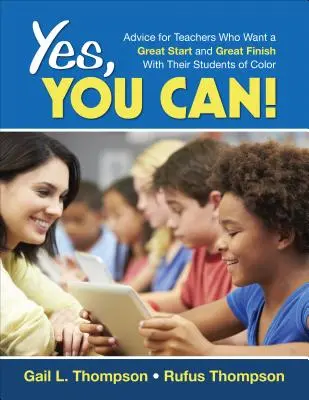 Yes, You Can!: Ratschläge für Lehrer, die einen großartigen Start und ein großartiges Ende mit ihren farbigen Schülern anstreben - Yes, You Can!: Advice for Teachers Who Want a Great Start and a Great Finish With Their Students of Color