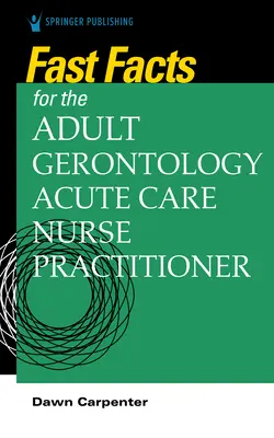 Schnelle Fakten für den Krankenpfleger in der Erwachsenen-Gerontologie-Akutversorgung - Fast Facts for the Adult-Gerontology Acute Care Nurse Practitioner