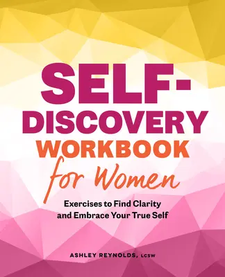 Arbeitsbuch zur Selbsterkenntnis für Frauen: Übungen, um Klarheit zu finden und Ihr wahres Selbst zu umarmen - Self-Discovery Workbook for Women: Exercises to Find Clarity and Embrace Your True Self