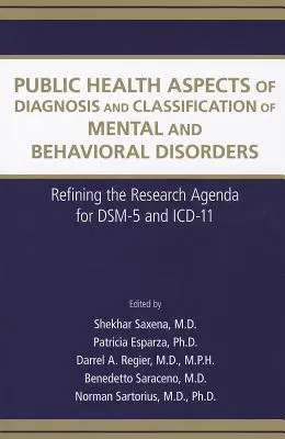 Public Health Aspects of Diagnosis and Classification of Mental and Behavioral Disorders: Verfeinerung der Forschungsagenda für DSM-5 und ICD-11 - Public Health Aspects of Diagnosis and Classification of Mental and Behavioral Disorders: Refining the Research Agenda for DSM-5 and ICD-11