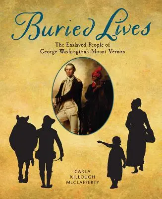 Begrabene Leben: Die versklavten Bewohner von George Washingtons Mount Vernon - Buried Lives: The Enslaved People of George Washington's Mount Vernon