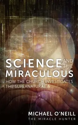 Wissenschaft und das Wunderbare: Wie die Kirche das Übernatürliche erforscht - Science and the Miraculous: How the Church Investigates the Supernatural