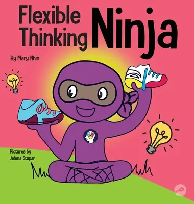 Der flexible Ninja: Ein Kinderbuch über die Entwicklung exekutiver Funktionen und flexibler Denkfähigkeiten - Flexible Thinging Ninja: A Children's Book About Developing Executive Functioning and Flexible Thinking Skills