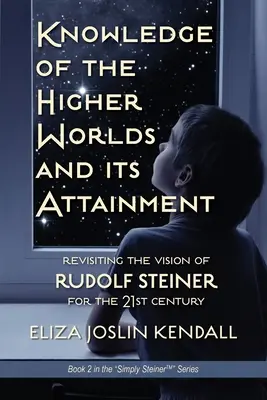 Die Erkenntnis der höheren Welt und ihre Erlangung: Rudolf Steiners geniales Rezept, wie wir Zugang zu unserem höheren Wesen finden und der Erde helfen können Ev - Knowledge of the Higher World and Its Attainment: Rudolf Steiner's Brilliant Prescription for How We Can Access Our Higher Being and Help the Earth Ev