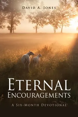 Ewige Ermutigungen: Eine sechsmonatige Andacht - Eternal Encouragements: A Six-Month Devotional