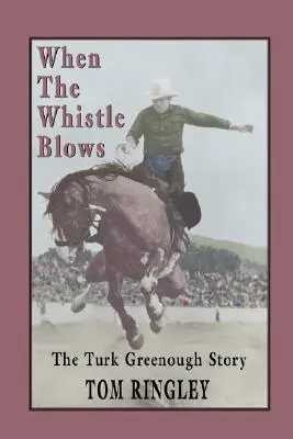 Wenn der Pfiff ertönt, die Geschichte von Turk Greenough - When the Whistle Blows, the Turk Greenough Story