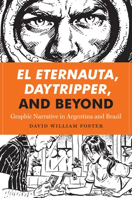 El Eternauta, Daytripper und darüber hinaus: Grafische Narrative in Argentinien und Brasilien - El Eternauta, Daytripper, and Beyond: Graphic Narrative in Argentina and Brazil