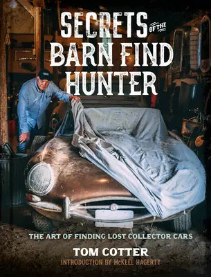 Die Geheimnisse des Scheunenfundjägers: Die Kunst, verlorene Sammlerautos zu finden - Secrets of the Barn Find Hunter: The Art of Finding Lost Collector Cars