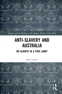 Anti-Sklaverei und Australien: Keine Sklaverei in einem freien Land? - Anti-Slavery and Australia: No Slavery in a Free Land?