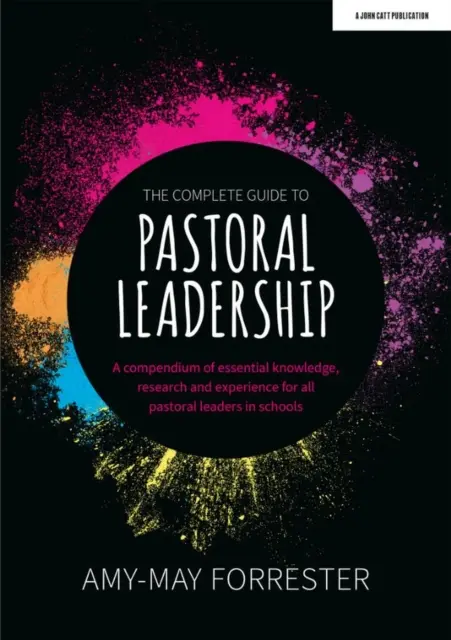 Complete Guide to Pastoral Leadership - Ein Kompendium des wesentlichen Wissens, der Forschung und der Erfahrung für alle Leiter der Schulpastoral - Complete Guide to Pastoral Leadership - A compendium of essential knowledge, research and experience for all pastoral leaders in schools