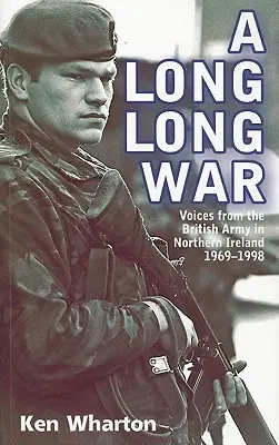 Ein langer langer Krieg: Stimmen aus der britischen Armee in Nordirland 1969-98 - A Long Long War: Voices from the British Army in Northern Ireland 1969-98