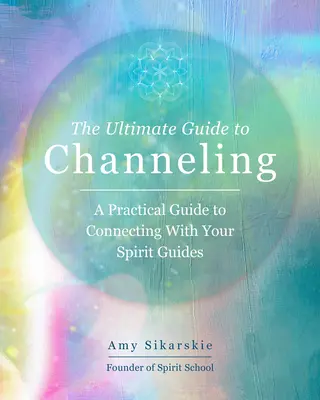 Der ultimative Leitfaden zum Channeling: Praktische Techniken zur Verbindung mit Ihren GeistführernBand 15 - The Ultimate Guide to Channeling: Practical Techniques to Connect with Your Spirit Guidesvolume 15