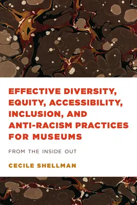 Effektive Praktiken zur Förderung von Vielfalt, Chancengleichheit, Zugänglichkeit, Inklusion und Antirassismus für Museen: Von innen nach außen - Effective Diversity, Equity, Accessibility, Inclusion, and Anti-Racism Practices for Museums: From the Inside Out