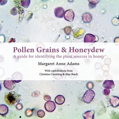 Pollenkörner und Honigtau: Ein Leitfaden zur Identifizierung der Pflanzenquellen im Honig - Pollen Grains & Honeydew: A guide for identifying the plant sources in honey